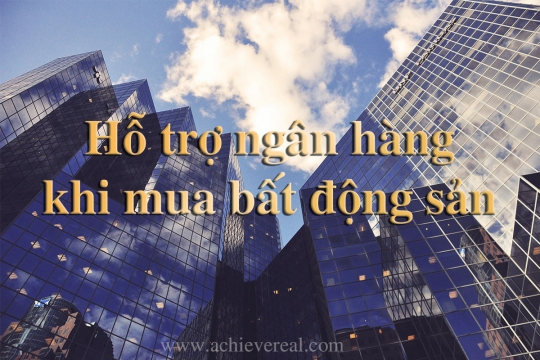 Hỗ trợ vay ngân hàng khi mua bán bất động sản | Achieve Realty VN liên hệ vay ngân hàng khi mua bất động sản